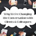 Why we're changing the conversation with clients & colleagues.